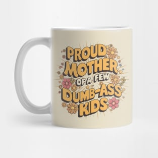 Womens Proud Mother Of A Few Dumbass Kids Mug